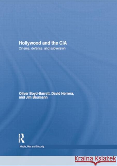 Hollywood and the CIA: Cinema, Defense and Subversion Boyd Barrett, Oliver 9780415780063