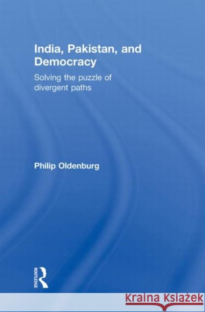 India, Pakistan, and Democracy: Solving the Puzzle of Divergent Paths Oldenburg, Philip 9780415780186