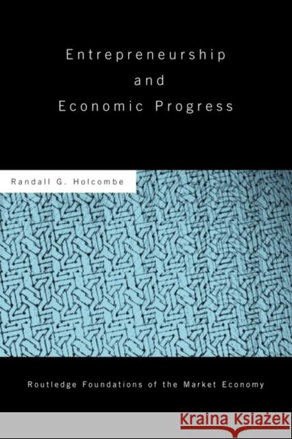 Entrepreneurship and Economic Progress Randall G. Holcombe 9780415780230 