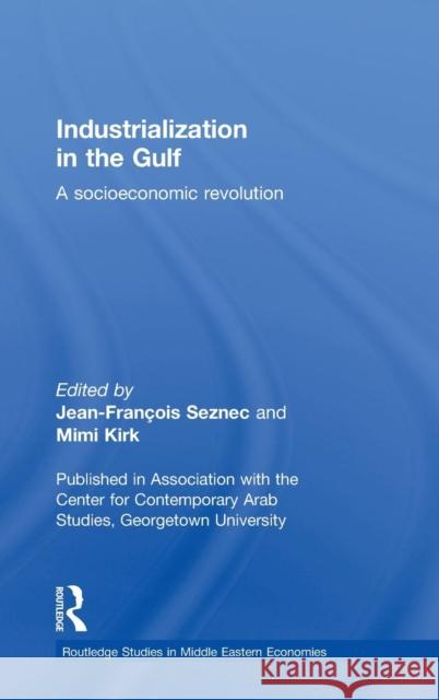 Industrialization in the Gulf: A Socioeconomic Revolution Seznec, Jean-Francois 9780415780353 Taylor & Francis