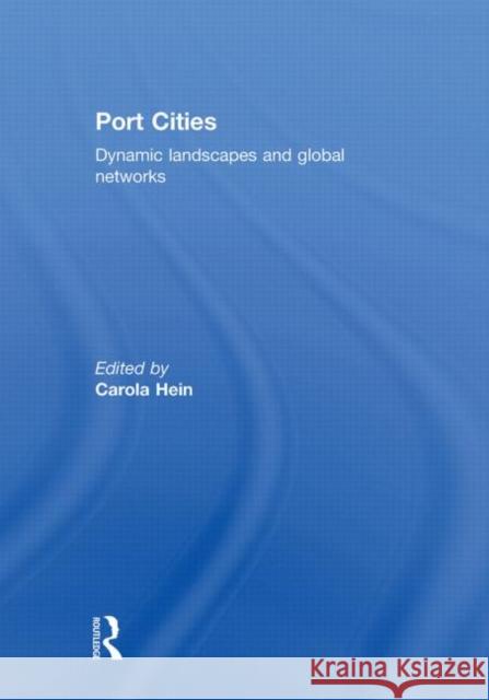 Port Cities : Dynamic Landscapes and Global Networks Carola Hein   9780415780421