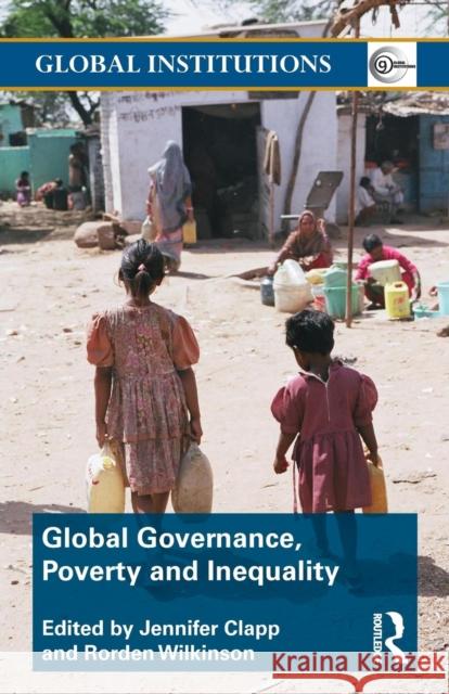 Global Governance, Poverty and Inequality Rorden Wilkinson JENNIFER CLAPP  9780415780490 Taylor & Francis