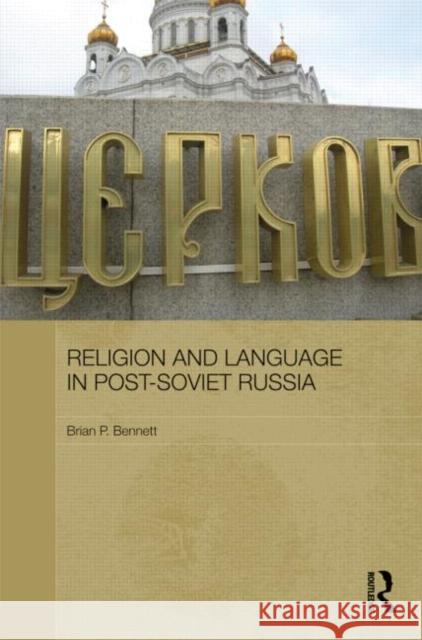 Religion and Language in Post-Soviet Russia Brian Bennett 9780415780636 Routledge