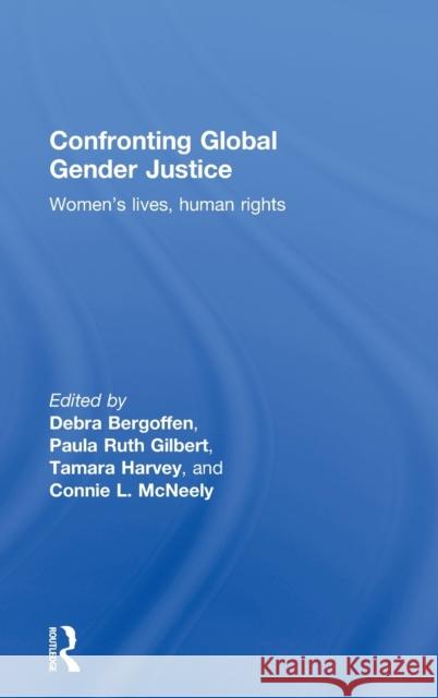 Confronting Global Gender Justice: Women's Lives, Human Rights Bergoffen, Debra 9780415780780