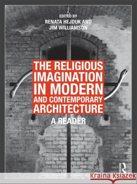 The Religious Imagination in Modern and Contemporary Architecture: A Reader Hejduk, Renata 9780415780810 0