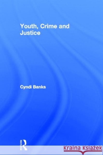 Youth, Crime and Justice Cyndi Banks 9780415781237