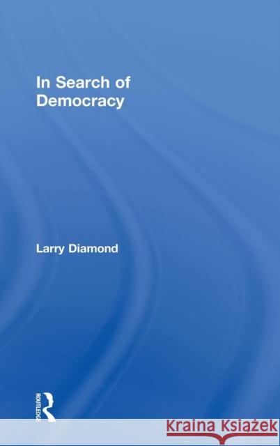 In Search of Democracy Larry Diamond   9780415781275 Taylor and Francis