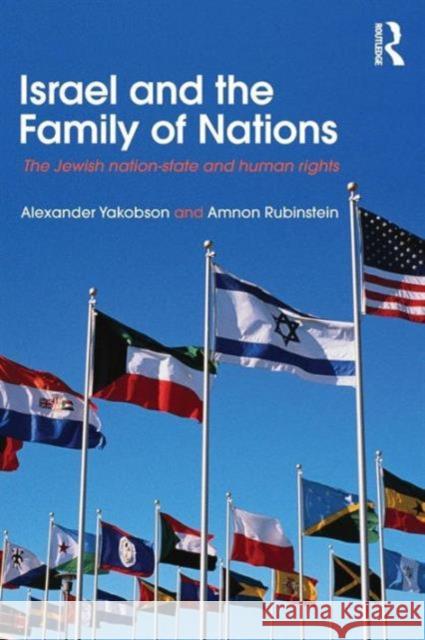 Israel and the Family of Nations: The Jewish Nation-State and Human Rights Yakobson, Alexander 9780415781374 Taylor and Francis