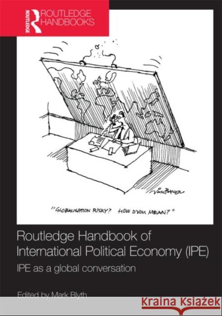 Routledge Handbook of International Political Economy (Ipe): Ipe as a Global Conversation Blyth, Mark 9780415781411