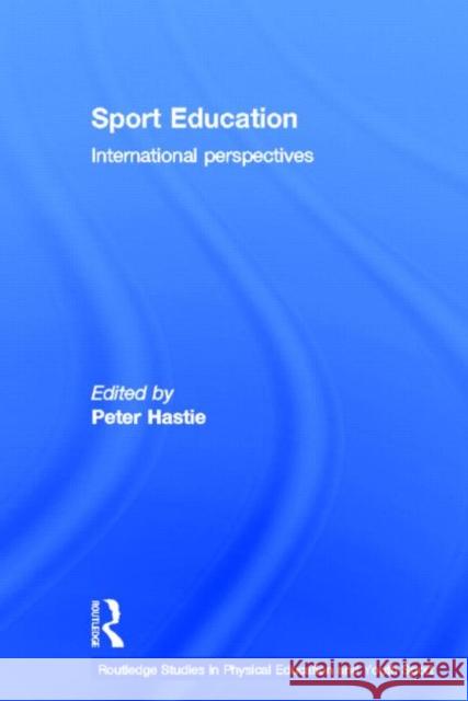 Sport Education : International Perspectives Peter Hastie 9780415781596 Routledge
