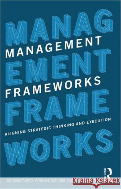 Management Frameworks: Aligning Strategic Thinking and Execution Kemp, Jacques 9780415781657 0