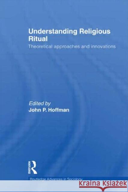 Understanding Religious Ritual : Theoretical approaches and innovations John Hoffmann 9780415781671 Routledge