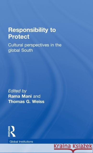 Responsibility to Protect: Cultural Perspectives in the Global South Mani, Rama 9780415781848 Routledge
