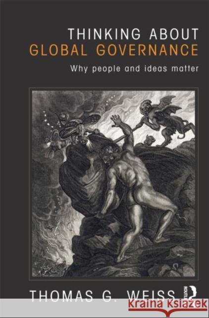 Thinking about Global Governance: Why People and Ideas Matter Weiss, Thomas G. 9780415781930 0