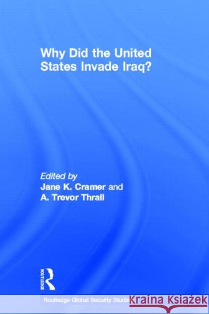 Why Did the United States Invade Iraq? Jane K. Cramer A. Trevor Thrall  9780415782128