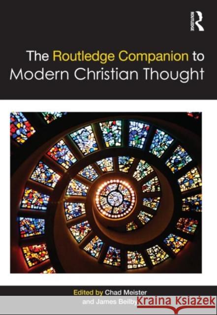 The Routledge Companion to Modern Christian Thought Chad Meister James Beilby  9780415782173 Taylor and Francis