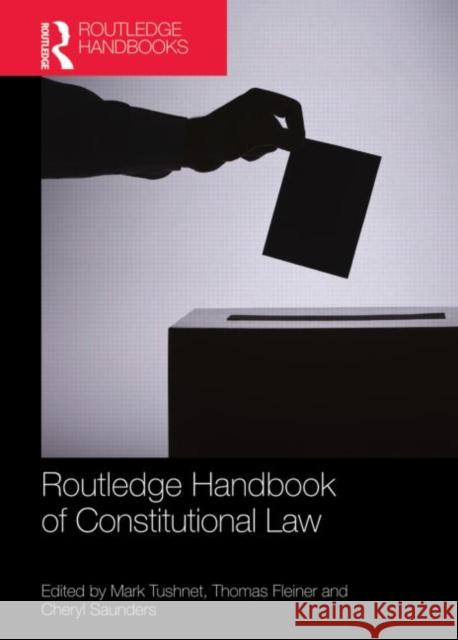 Routledge Handbook of Constitutional Law Mark Tushnet Thomas Fleiner Cheryl Saunders 9780415782203 Taylor and Francis