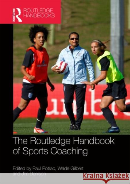 Routledge Handbook of Sports Coaching Paul Potrac Wade Gilbert Jim Denison 9780415782227