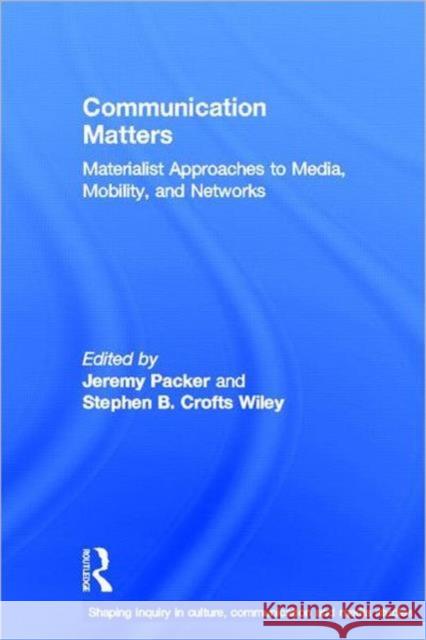 Communication Matters : Materialist Approaches to Media, Mobility and Networks Jeremy Packer Steve Wiley  9780415782241 Taylor and Francis