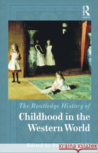 The Routledge History of Childhood in the Western World Paula S. Fass   9780415782326