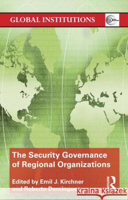 The Security Governance of Regional Organizations Emil J Kirchner 9780415782357