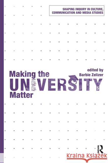 Making the University Matter  9780415782401 Shaping Inquiry in Culture, Communication and