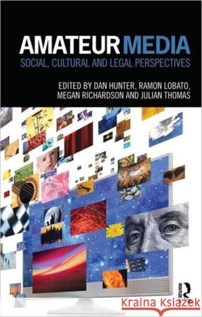 Amateur Media : Social, cultural and legal perspectives Dan Hunter 9780415782654 0