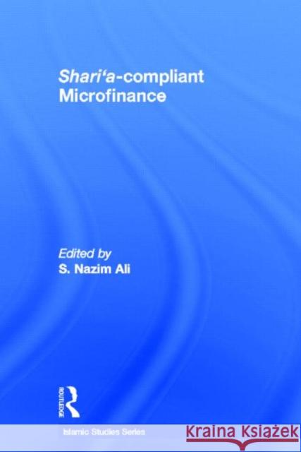 Shari'a Compliant  Microfinance S. Nazim Ali 9780415782661 Routledge
