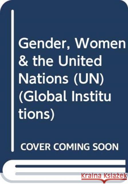 Gender, Women & the United Nations (Un) Patton, Charlotte 9780415782685