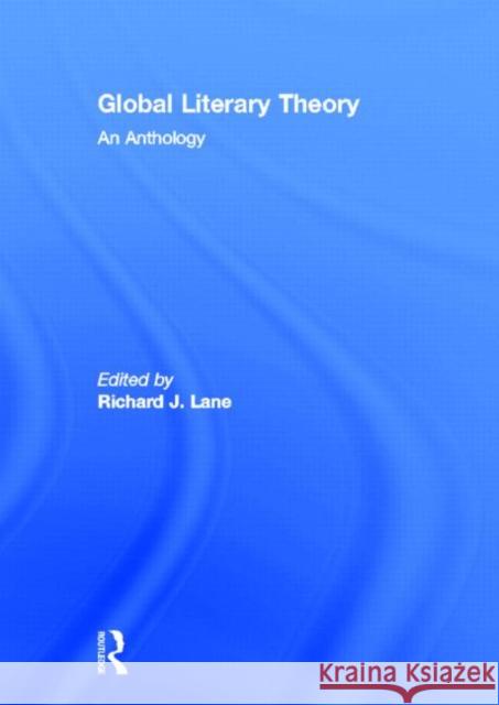 Global Literary Theory: An Anthology Lane, Richard 9780415783019 Routledge