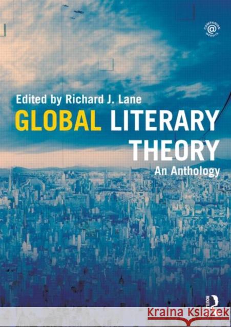 Global Literary Theory: An Anthology Lane, Richard 9780415783026 ROUTLEDGE