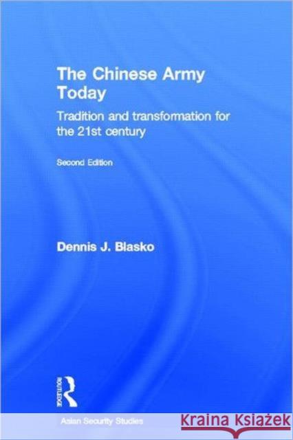 The Chinese Army Today : Tradition and Transformation for the 21st Century Dennis J. Blasko 9780415783217 Routledge