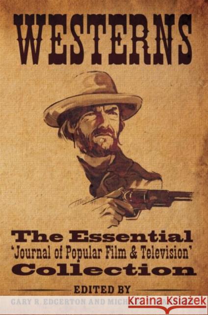 Westerns : The Essential 'Journal of Popular Film and Television' Collection Gary R. Edgerton Michael T. Marsden 9780415783231 Routledge