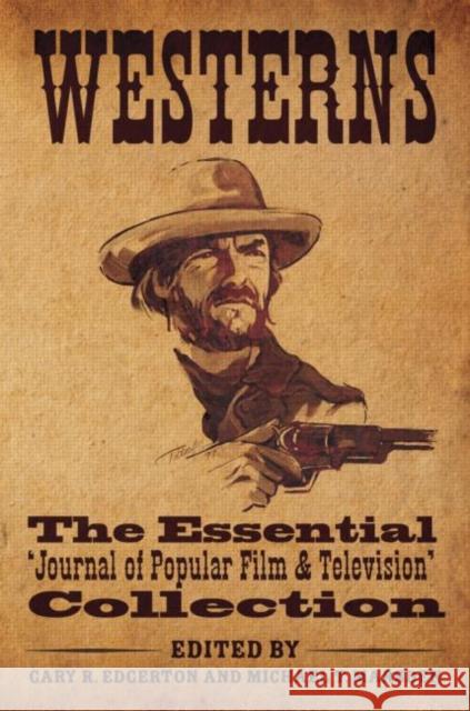 Westerns: The Essential 'Journal of Popular Film and Television' Collection Edgerton, Gary R. 9780415783248 0