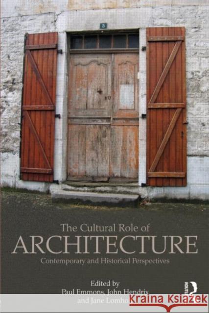 The Cultural Role of Architecture: Contemporary and Historical Perspectives Emmons, Paul 9780415783415 0