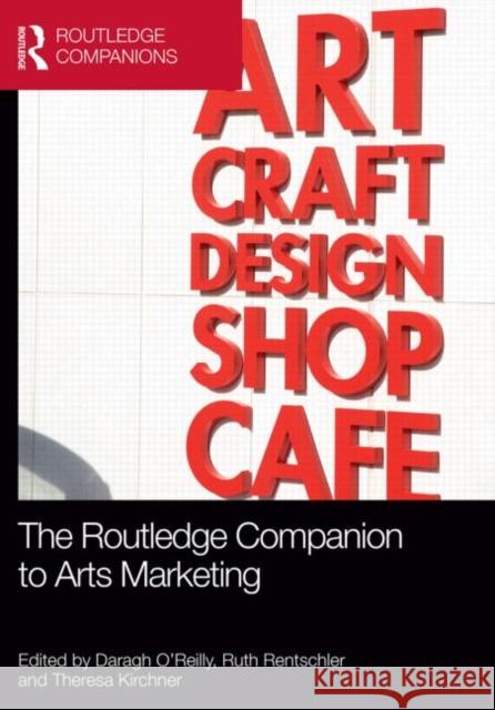 The Routledge Companion to Arts Marketing Daragh Dr O'Reilly Ruth Professor Rentschler Theresa Dr Kirchner 9780415783507