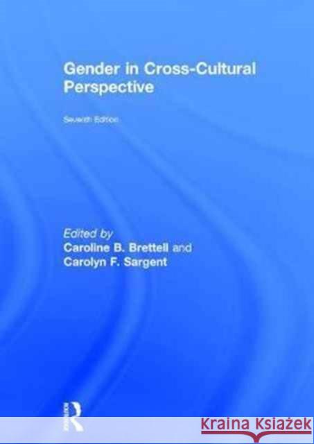 Gender in Cross-Cultural Perspective Caroline B. Brettell Carolyn F. Sargent 9780415783866