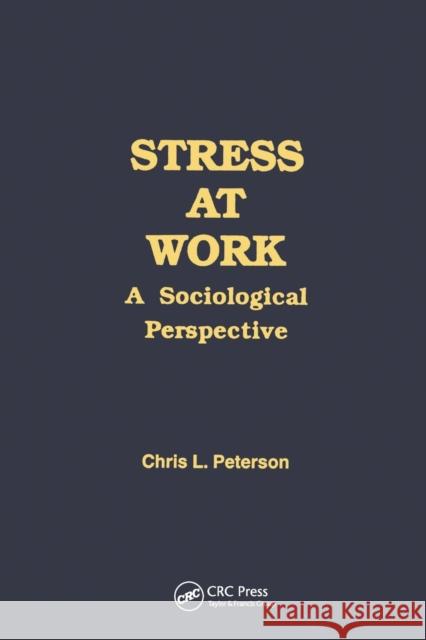 Stress at Work: A Sociological Perspective Chris Peterson 9780415783903 Routledge
