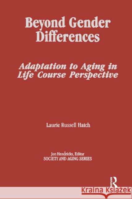 Beyond Gender Differences: Adaptation to Aging in Life Course Perspective Laurie Russell Hatch 9780415783958 Routledge