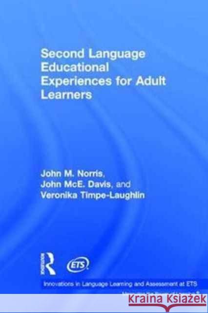 Second Language Educational Experiences for Adult Learners John Norris John Davis Veronika Timpe-Laughlin 9780415784061