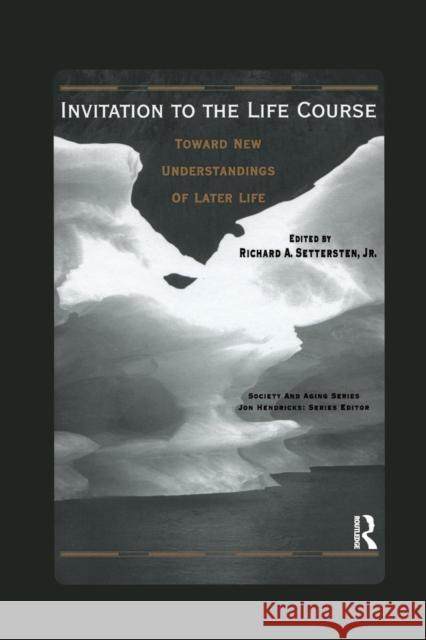 Invitation to the Life Course: Towards New Understandings of Later Life Settersten, Richard 9780415784221