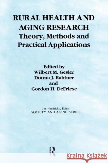 Rural Health and Aging Research: Theory, Methods, and Practical Applications Wilbert M. Gesler Donna G. Rabiner Gordon H. Defriese 9780415784245 Routledge