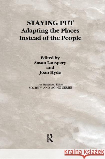 Staying Put: Adapting the Places Instead of the People Susan Lanspery Joan Hyde 9780415784276