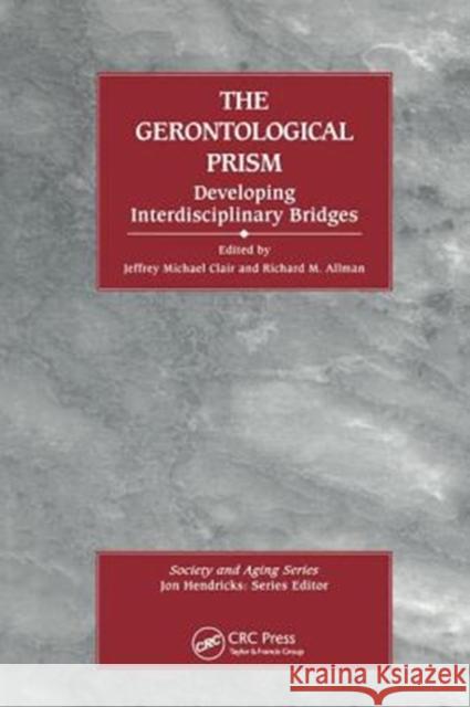 The Gerontological Prism: Developing Interdisciplinary Bridges Clair, Jeffrey Michael 9780415784283