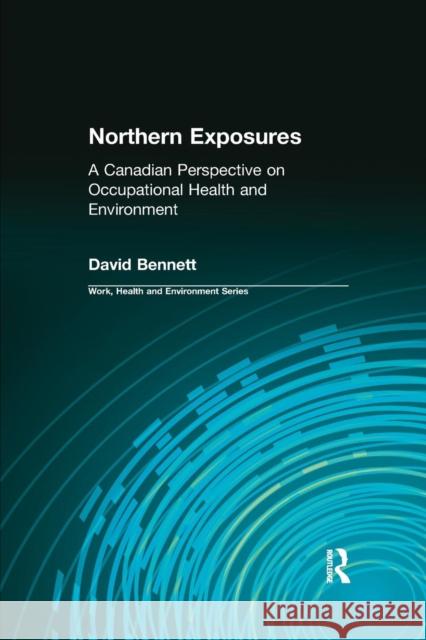 Northern Exposures: A Canadian Perspective on Occupational Health and Environment David Bennett Charles Levenstein Robert Forrant 9780415784368 Routledge