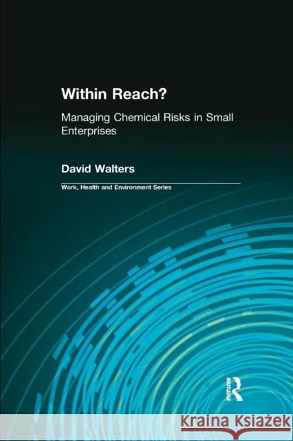 Within Reach?: Managing Chemical Risks in Small Enterprises David Walters 9780415784405