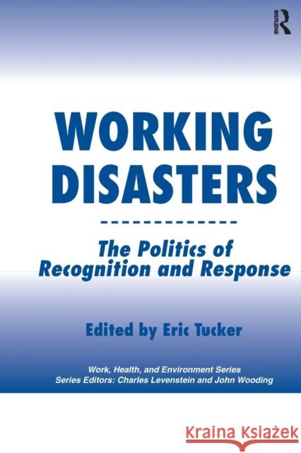 Working Disasters: The Politics of Recognition and Response Eric Tucker 9780415784412 Routledge