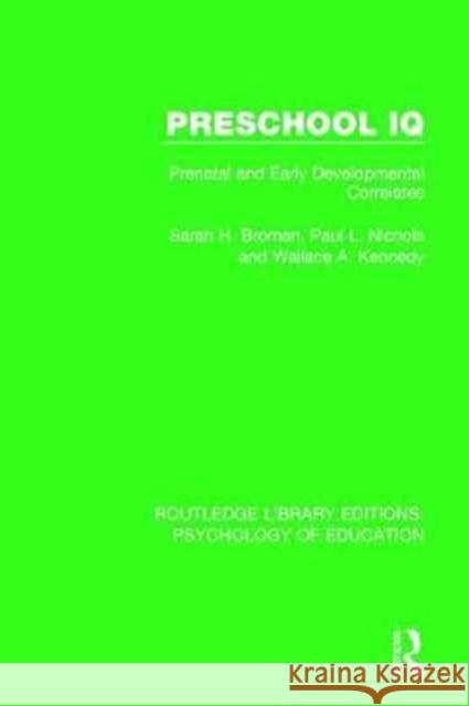 Preschool IQ: Prenatal and Early Developmental Correlates Sarah H. Broman, Paul L. Nichols, Wallace A. Kennedy 9780415784436