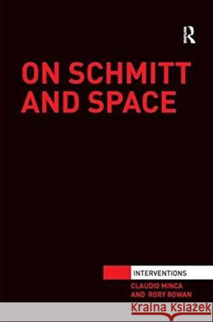 On Schmitt and Space Claudio Minca Rory Rowan 9780415784504