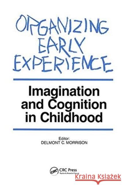 Organizing Early Experience: Imagination and Cognition in Childhood Delmont C. Morrison 9780415784641 Routledge